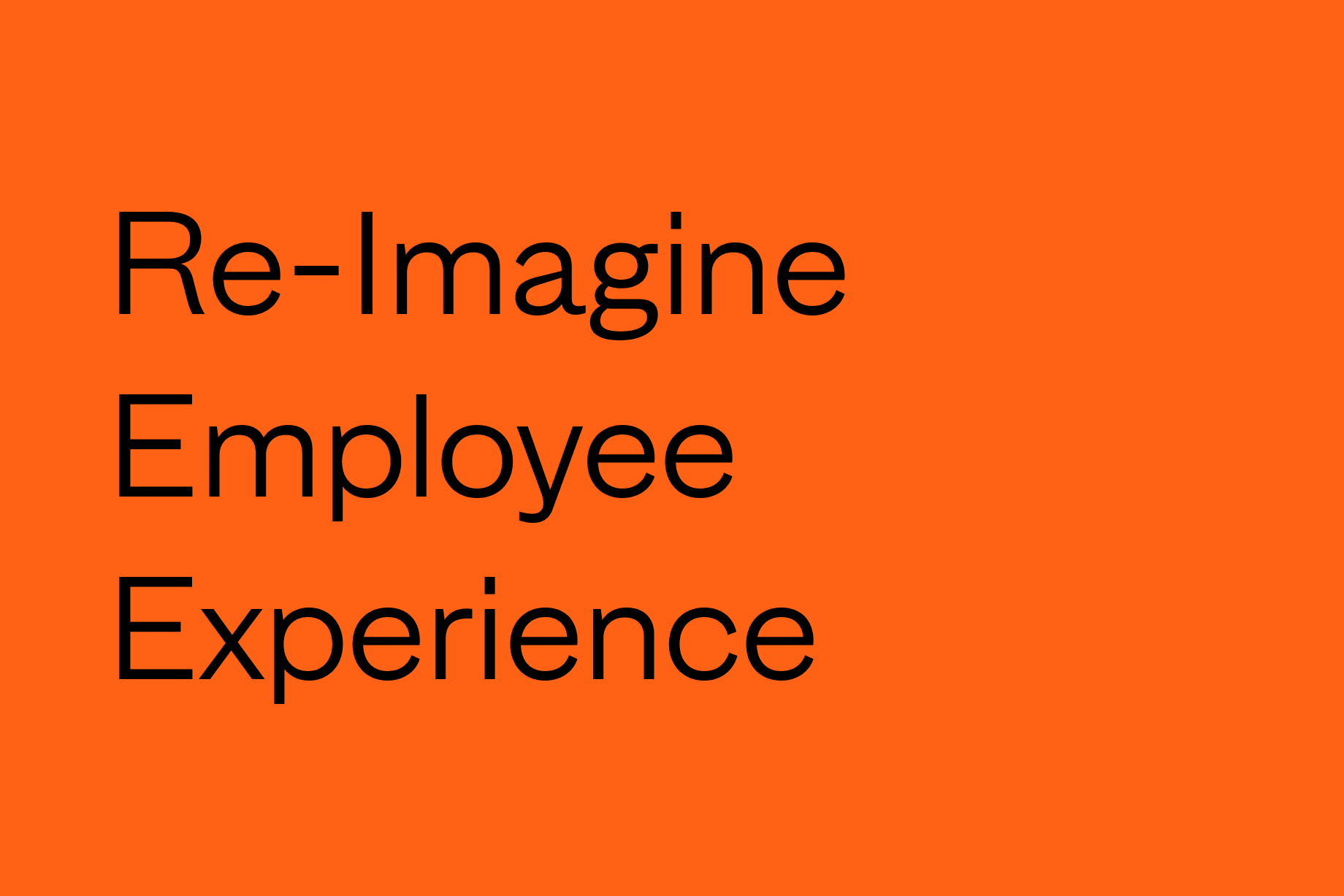 5 Ways To Re-Imagine Your Employee Experience