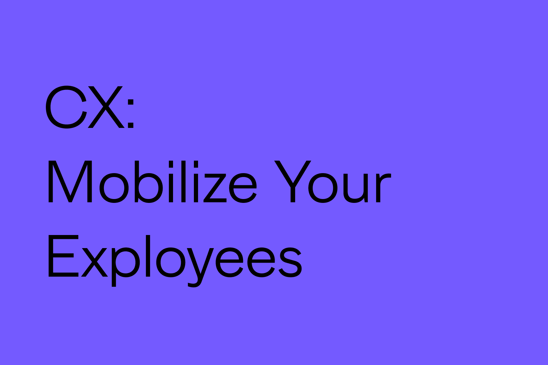 Customer Experience Consulting_ Mobilize Your Employees to Deliver Better CX