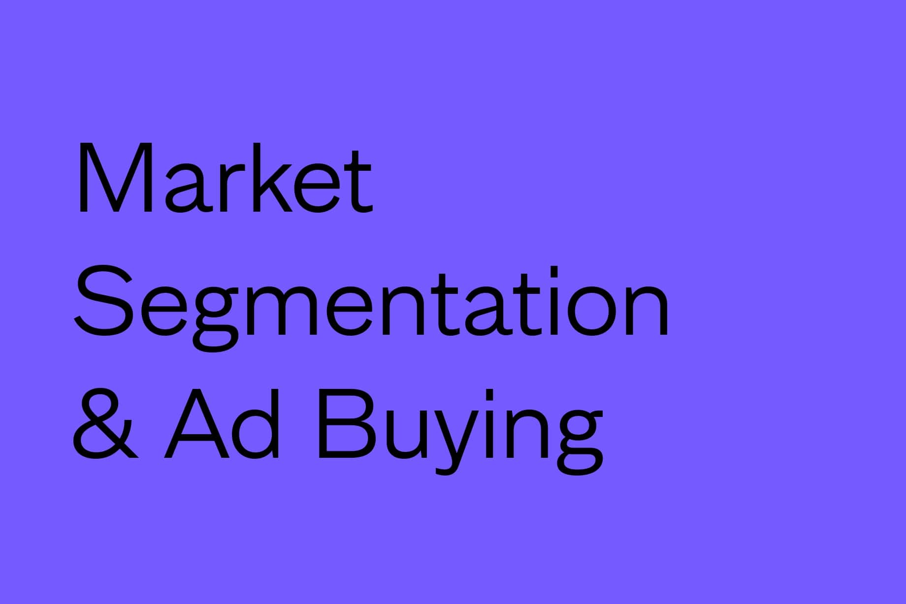 How Market Segmentation Can Improve Your Ad Buying Effectiveness